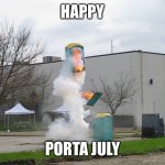 Filipino Fourth of July | HAPPY; PORTA JULY | image tagged in exploding crap porta potty | made w/ Imgflip meme maker