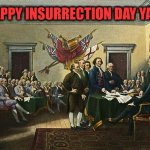 Independence Day | HAPPY INSURRECTION DAY YALL! | image tagged in independence day | made w/ Imgflip meme maker
