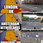 Good street design meme | LONDON, UK AMSTERDAM, NETHERLANDS PHOENIX, US | image tagged in best better blurst,urban dictionary | made w/ Imgflip meme maker