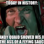 Up Yours | TODAY IN HISTORY:; RANDY QUAID SHOVED HIS JET UP THE ASS OF A FLYING SAUCER. | image tagged in up yours,independence day,aliens | made w/ Imgflip meme maker