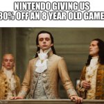 Nintendo Discount | NINTENDO GIVING US 30% OFF AN 8 YEAR OLD GAME. | image tagged in judgemental volturi | made w/ Imgflip meme maker