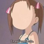 i'm extremely cute girl blank face