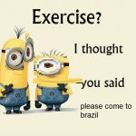 exercise i thought you said please come to brazil