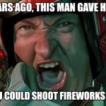 Happy 4th | 26 YEARS AGO, THIS MAN GAVE HIS LIFE; SO YOU COULD SHOOT FIREWORKS TODAY | image tagged in up yours | made w/ Imgflip meme maker