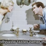 when you squish the tube in the middle | the toothpaste tastes better that way | image tagged in bathroom | made w/ Imgflip meme maker
