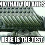 You think you're strong?Here is the test | YOU THINK THAT YOU ARE STRONG? HERE IS THE TEST. | image tagged in tank,stronks | made w/ Imgflip meme maker