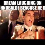 Ray Liota Luagh | DREAM LAUGHING ON TECHNOBALDE BEACUSE HE DIED | image tagged in ray liota luagh | made w/ Imgflip meme maker