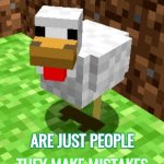When You're Really Young You Trust. Lucky You If That Trust Is Never Broken.  Not Everyone Is That LUCKY | YOUR PARENTS ARE JUST PEOPLE THEY MAKE MISTAKES JUST LIKE EVERYONE ELSE | image tagged in minecraft advice chicken,memes,child abuse,abuse,be aware,pay attention | made w/ Imgflip meme maker