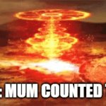 Uh Oh... | POV: MUM COUNTED TO 0 | image tagged in gifs,nuke | made w/ Imgflip video-to-gif maker
