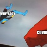 2020 | EVERYBODY; COVID | image tagged in omni man's fist | made w/ Imgflip meme maker