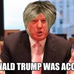 Karen Trump | IF DONALD TRUMP WAS ACCURAT | image tagged in donal trump | made w/ Imgflip meme maker