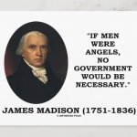 James Madison quote if men were angels