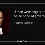 James Madison quote if men were angels