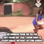 Running away | ME RUNNING FROM THE FBI CUZ THEY FOUND OUT THAT I KNOW HOW TO ESCAPE BRAZIL WITHOUT GETTING CAUGHT | image tagged in gifs,running | made w/ Imgflip video-to-gif maker