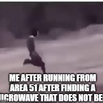 yEs | ME AFTER RUNNING FROM AREA 51 AFTER FINDING A MICROWAVE THAT DOES NOT BEEP | image tagged in gifs,lol,running | made w/ Imgflip video-to-gif maker