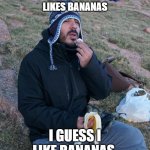 Will | DONKY KONG LIKES BANANAS; I GUESS I LIKE BANANAS | image tagged in will | made w/ Imgflip meme maker