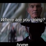 Why Ask Questions | Where are you going? home. | image tagged in why ask questions,professor x,magneto,xmen | made w/ Imgflip meme maker