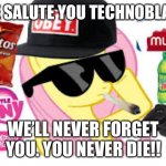 ? to Techno | WE SALUTE YOU TECHNOBLADE; WE’LL NEVER FORGET YOU. YOU NEVER DIE!! | image tagged in mlg pony,technoblade,mlg,rip,gaming,salute | made w/ Imgflip meme maker
