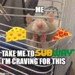 whispering rat | ME; TAKE ME TO I'M CRAVING FOR THIS | image tagged in whispering rat | made w/ Imgflip meme maker