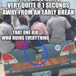 NO PLS NO | THE CLASS BEING VERY QUITE 0.1 SECONDS AWAY FROM AN EARLY BREAK; THAT ONE KID WHO RUINS EVERYTHING | image tagged in woman holding pickup handle,so true memes,relatable | made w/ Imgflip meme maker