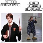 Harry vs HARRY | BRITAIN IN EVERYONE ELSE'S HISTORY; BRITAIN IN BRITAINS HISTORY | image tagged in harry vs harry | made w/ Imgflip meme maker