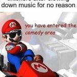 , | tiktokers after slowing down music for no reason | image tagged in you have entered the comedy area,tiktok | made w/ Imgflip meme maker