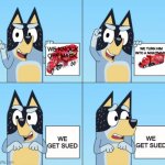 bandit Wants! | WE KNOCK OFF MACK. WE TURN HIM INTO A NIGHTMARE; WE GET SUED; WE GET SUED | image tagged in bluey gru | made w/ Imgflip meme maker