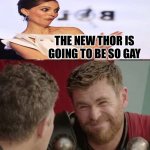 Gay Thor | THE NEW THOR IS GOING TO BE SO GAY; IT’S GOING TO BOMB, ISN’T IT? | image tagged in is it though,sarcastic natalie portman | made w/ Imgflip meme maker