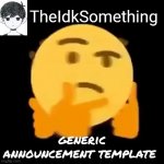 TheIdkSomething Announcement Template template