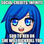 itsfunneh2 | SOCIAL CREDITS: INFINITE; SUB TO HER OR SHE WILL RICKROLL YOU | image tagged in itsfunneh | made w/ Imgflip meme maker