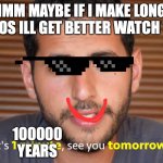 That's one minute | HMMM MAYBE IF I MAKE LONGER VIDEOS ILL GET BETTER WATCH TIME; 100000 YEARS | image tagged in that's one minute | made w/ Imgflip meme maker