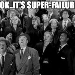 Superfailure | LOOK..IT'S SUPER-FAILURE!! | image tagged in superman | made w/ Imgflip meme maker