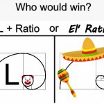 E L ' | Who would win? or; L + Ratio; El' Ratio; L; 🤡 | image tagged in who would win blank,ratio,l,memes | made w/ Imgflip meme maker