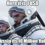 10 Million Rubles | Here it is 1 USD; In Russia its 10 Million Rubles | image tagged in interstellar-7-year-waiting | made w/ Imgflip meme maker