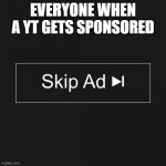0% intrest | EVERYONE WHEN A YT GETS SPONSORED | image tagged in skip ad button | made w/ Imgflip meme maker