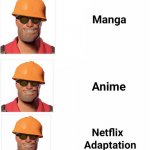 Anime memes but I fixed | image tagged in manga anime netflix adaption,memes,fun,tf2 | made w/ Imgflip meme maker