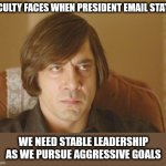 Faculty Faces When | FACULTY FACES WHEN PRESIDENT EMAIL STATES; WE NEED STABLE LEADERSHIP AS WE PURSUE AGGRESSIVE GOALS | image tagged in my face when old men hit on me,faculty faces,faculty,academics,college,university | made w/ Imgflip meme maker