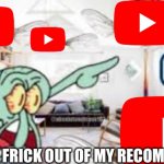 LEAVE ME ALONE | WE HAVE COME TO RECOMMEND YOU FNF VIDEOS! GET THE FRICK OUT OF MY RECOMMENDED | image tagged in youtube,fnf,baldi,we have come for your nectar | made w/ Imgflip meme maker