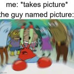 your soul is mine | me: *takes picture* the guy named picture: | image tagged in memes,mr krabs blur meme,kidnapping | made w/ Imgflip meme maker