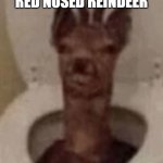 wtf even is this | RUDOLF THE RED NOSED REINDEER; IS A BIT DRUNK | image tagged in goofy ahh deer,wtf,christmas | made w/ Imgflip meme maker