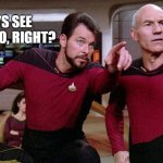 mooparts | YOU GUYS SEE THE COW TOO, RIGHT? | image tagged in riker pointing star trek next generation bridge picard data | made w/ Imgflip meme maker
