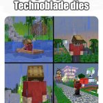 F in chat | Everybody when Technoblade dies; "Technoblade never dies" 😢😭 | image tagged in sad grian,memes,the f in the chat,sad,technoblade,funny | made w/ Imgflip meme maker