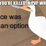 So annoying | WHEN YOU'RE KILLED IN PVP WHILE AFK | image tagged in memes,peace was never an option | made w/ Imgflip meme maker