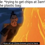 ø | Me: *trying to get chips at 3am*
The plastic bag: | image tagged in now all of china knows you're here,memes,3 am | made w/ Imgflip meme maker