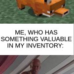 "no i'm too weak, dont kill me, please!"- the fox | POV:; ME, WHO HAS SOMETHING VALUABLE IN MY INVENTORY: | image tagged in he's too dangerous to be left alive,minecraft,relatable,star wars,mace windu | made w/ Imgflip meme maker