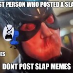 Black Bolt | THE FIRST PERSON WHO POSTED A SLAP MEME; I HATE SLAP MEMES; DONT POST SLAP MEMES | image tagged in black bolt,no more,slap,will smith punching chris rock,will smith slap,fanny | made w/ Imgflip meme maker