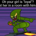 GAWD DAMN! | Oh your girl is "loyal"? Put her in a room with him... | image tagged in green goblin butt,green goblin,spiderman,oh your girl is loyal | made w/ Imgflip meme maker