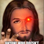 Just because I don't like going to church every sunday doesn't mean I don't respect Jesus | What my religious parents expected when I don't like going to the church:; ANYONE WHO DOESN'T RESPECT ME THEIR SOUL WILL BE SEND TO HELL | image tagged in jesus,parents,religion,church,anti-religion,memes | made w/ Imgflip meme maker