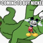 *bass boosted mickey mouse theme* | DISNEY COMING TO BUY NICKELODEON I OWN YOUR CHILDHOOD!!! | image tagged in pepe punch,disney | made w/ Imgflip meme maker
