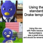 Let's be real, it was a great show | Using the standard Drake template; Using this one with Pablo because Backyardigians was a great show and should be remembered | image tagged in pablo hotline bling,drake hotline bling,drake meme | made w/ Imgflip meme maker